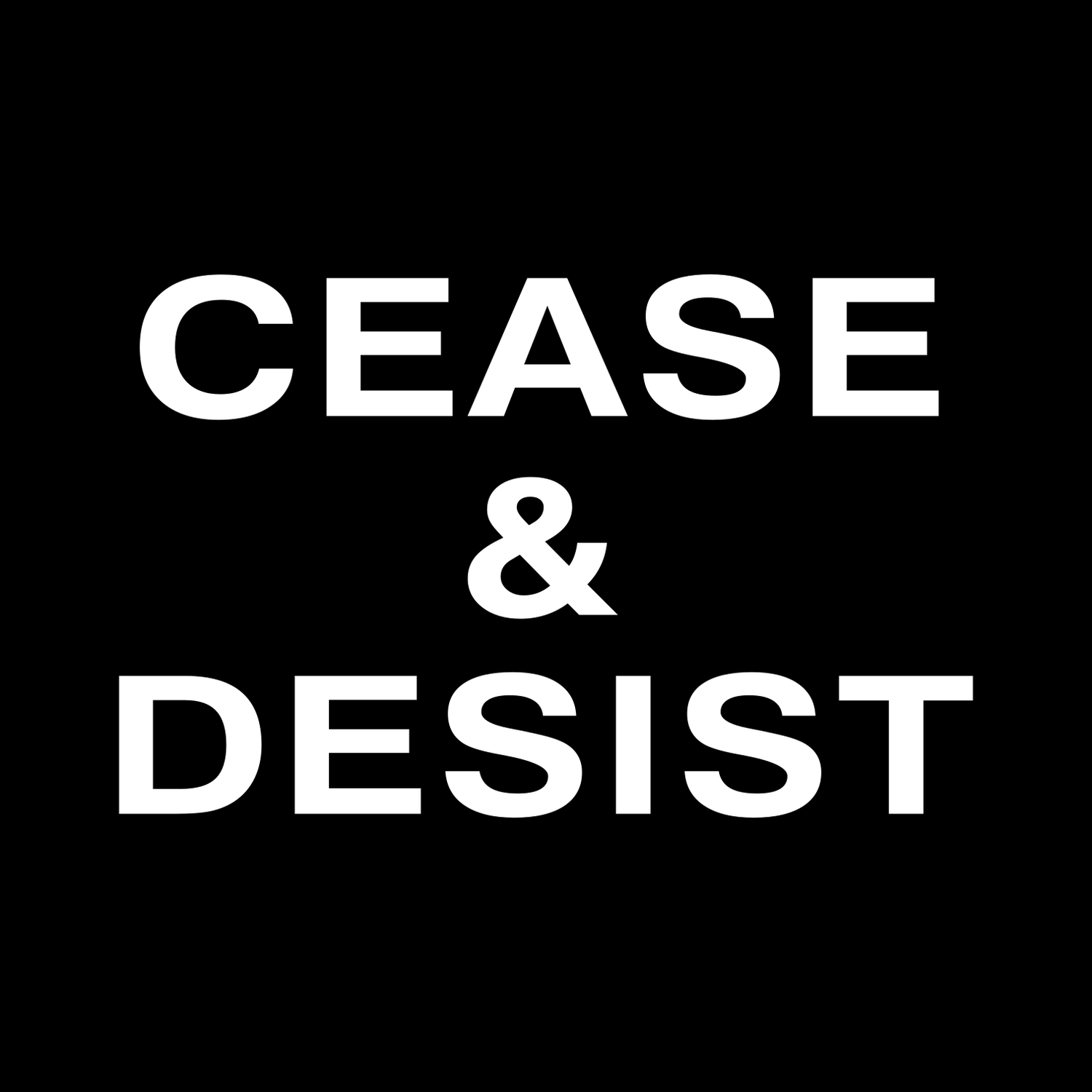 Cease & Desist
